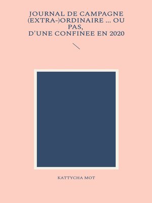 cover image of Journal de campagne (extra-) ordinaire ... Ou pas, d'une confinée en 2020
